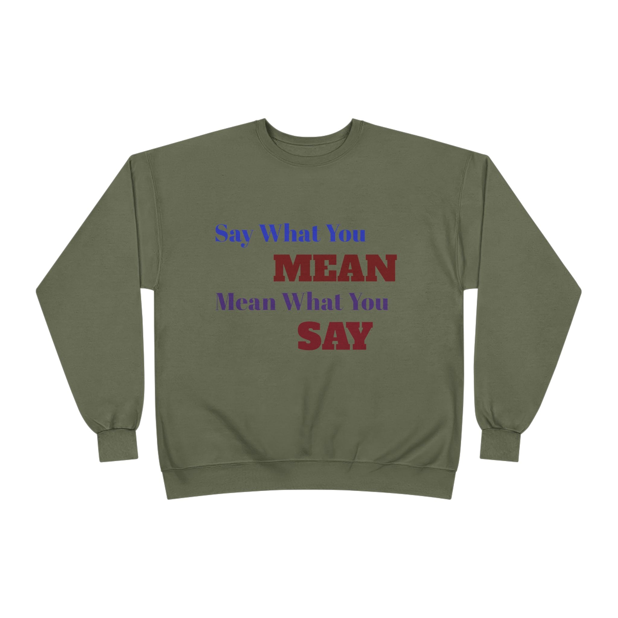 Say What You Mean Mean What You Say Crewneck Sweatshirt