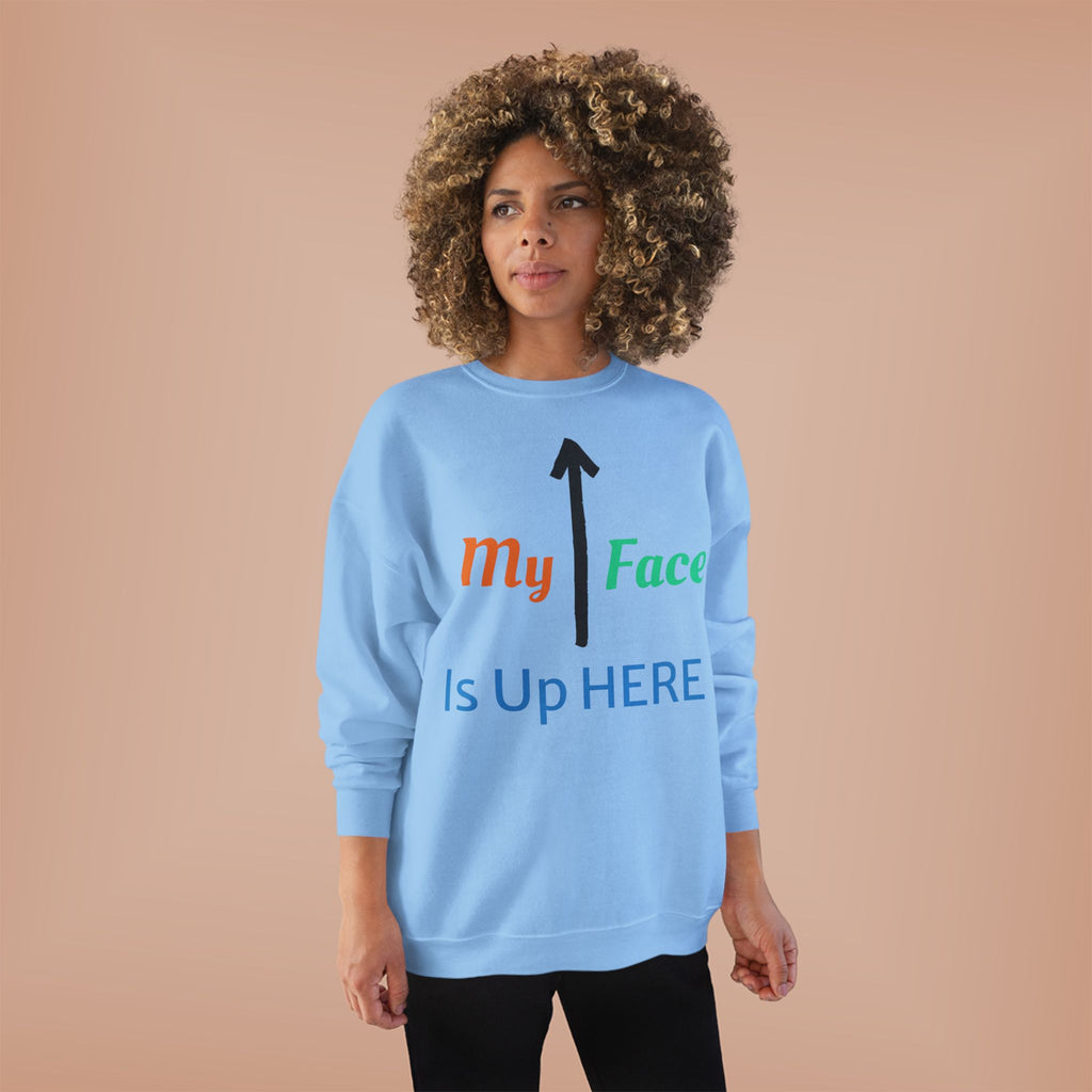 Crewneck Sweatshirt - “My Face Is Up Here” Arrow Graphic
