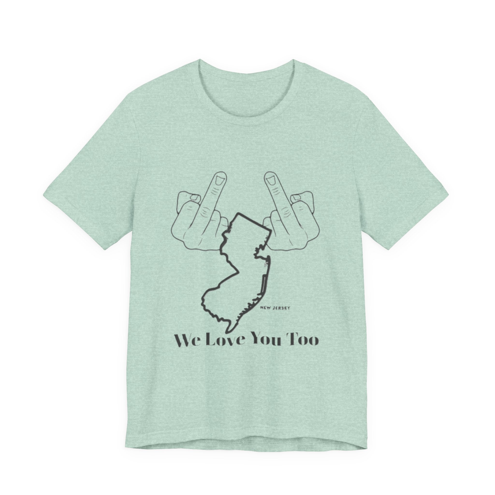 T-Shirt - 'We Love You Too' New Jersey Middle Finger Outline Graphic Tee
