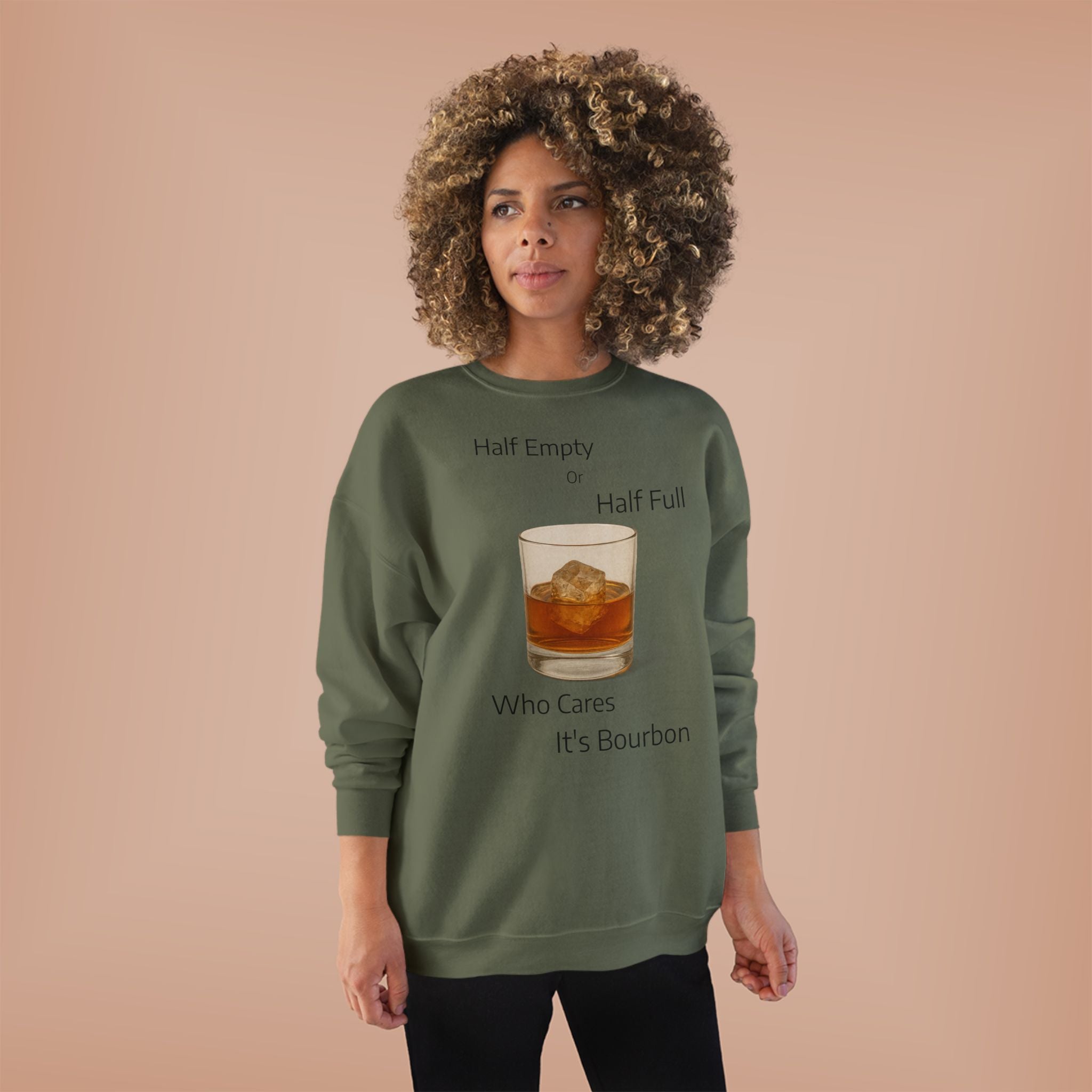 Bourbon Glass Crewneck Sweatshirt — "Half Empty Half Full Who Cares It's Bourbon"
