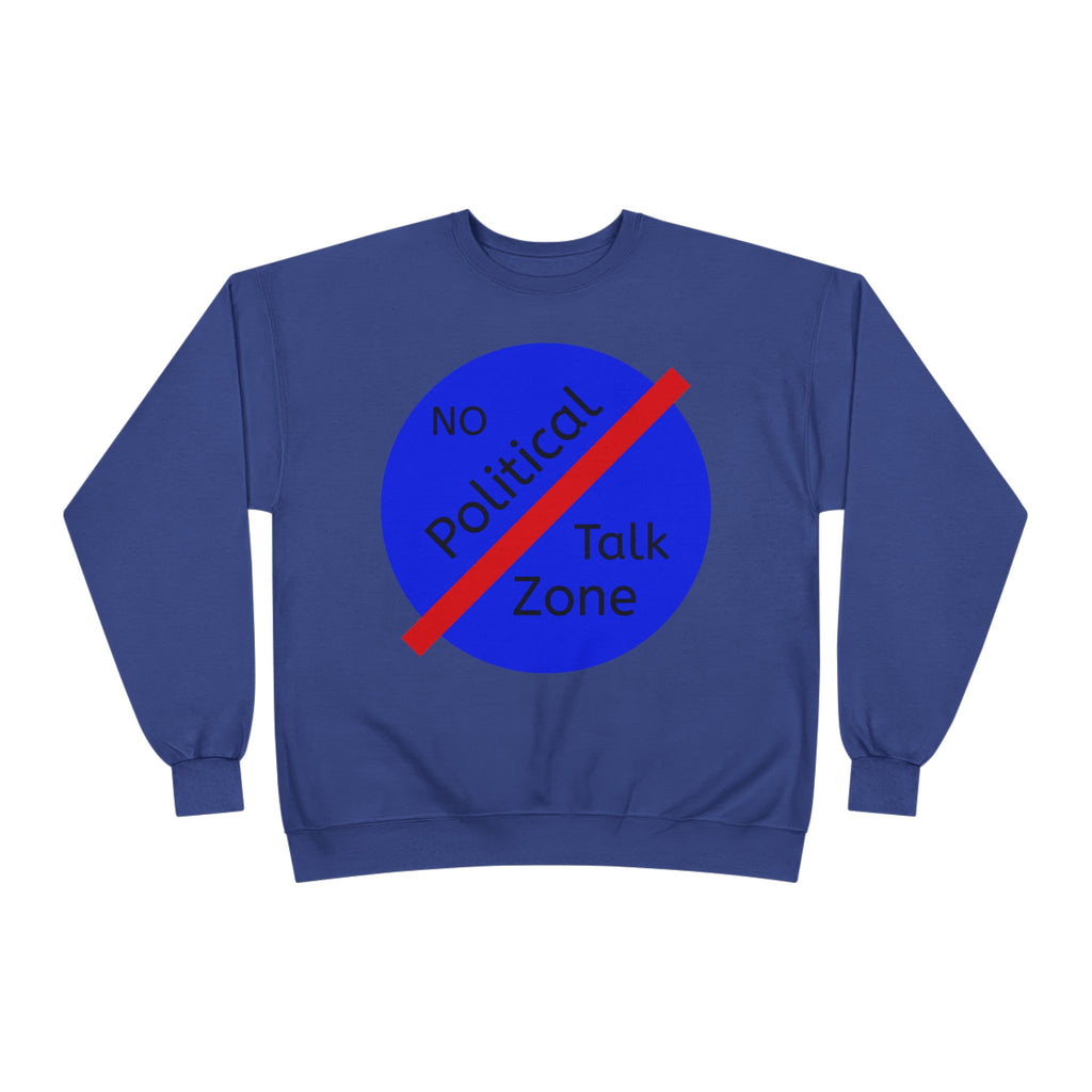 No Political Talk Zone Sweatshirt
