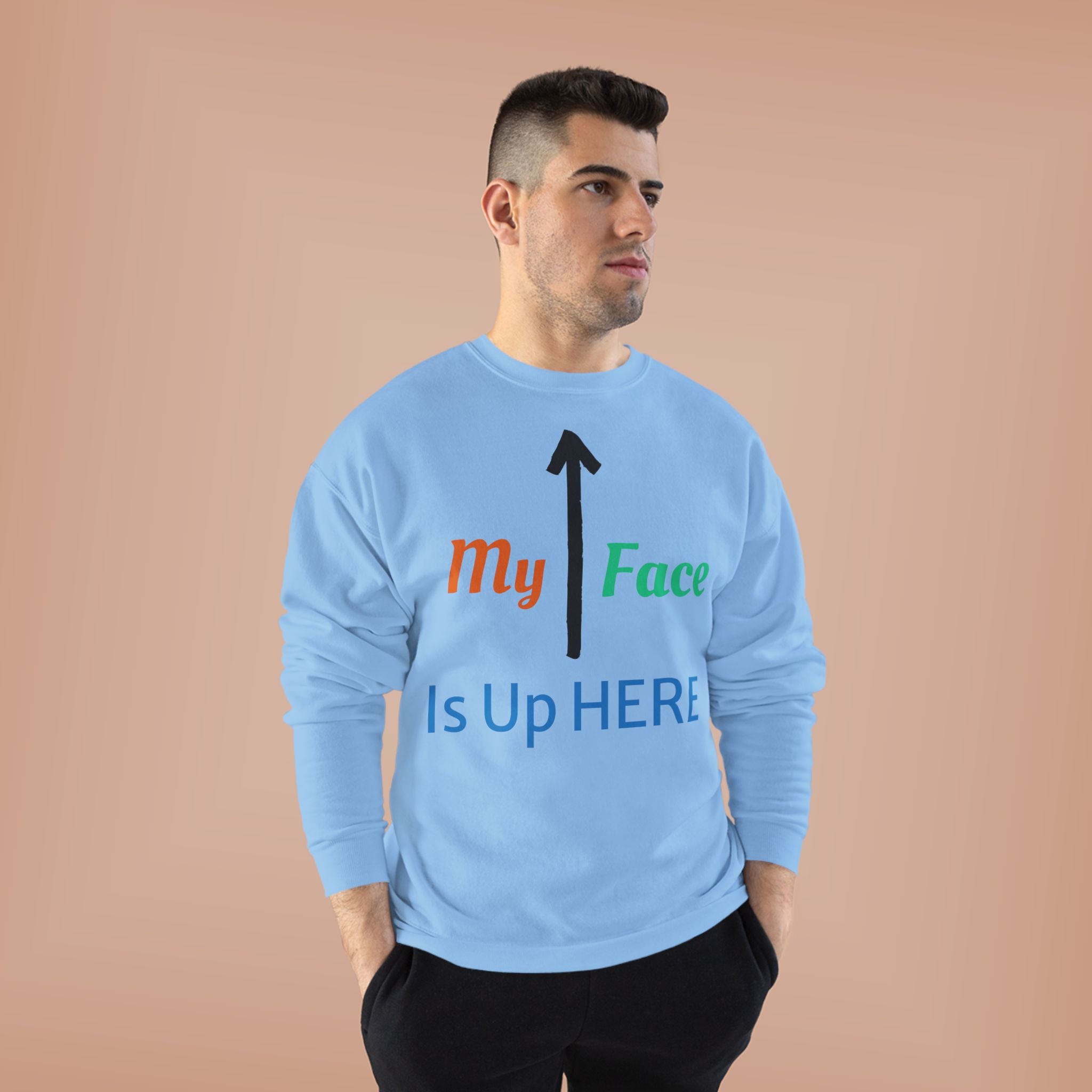 Crewneck Sweatshirt - “My Face Is Up Here” Arrow Graphic