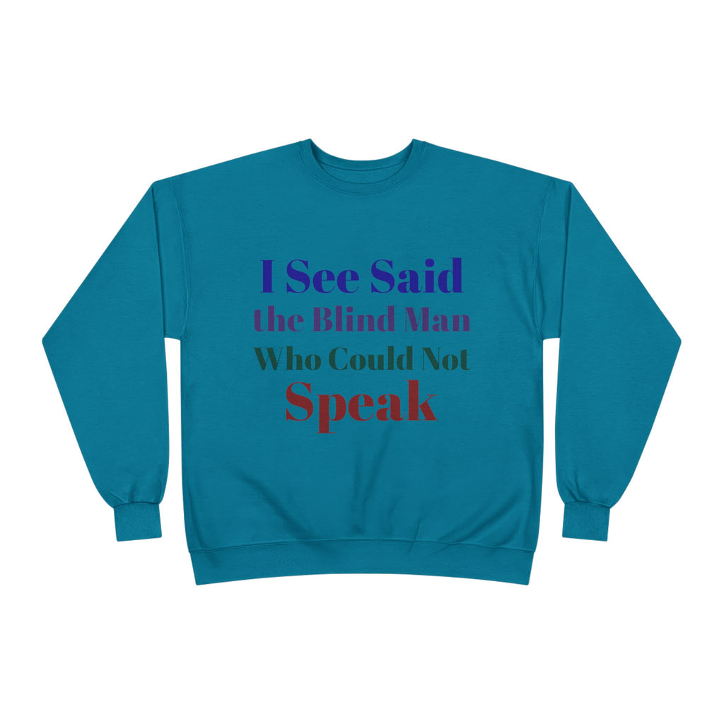 Crewneck Sweatshirt — "I See Said the Blind Man Who Could Not Speak" Text Design