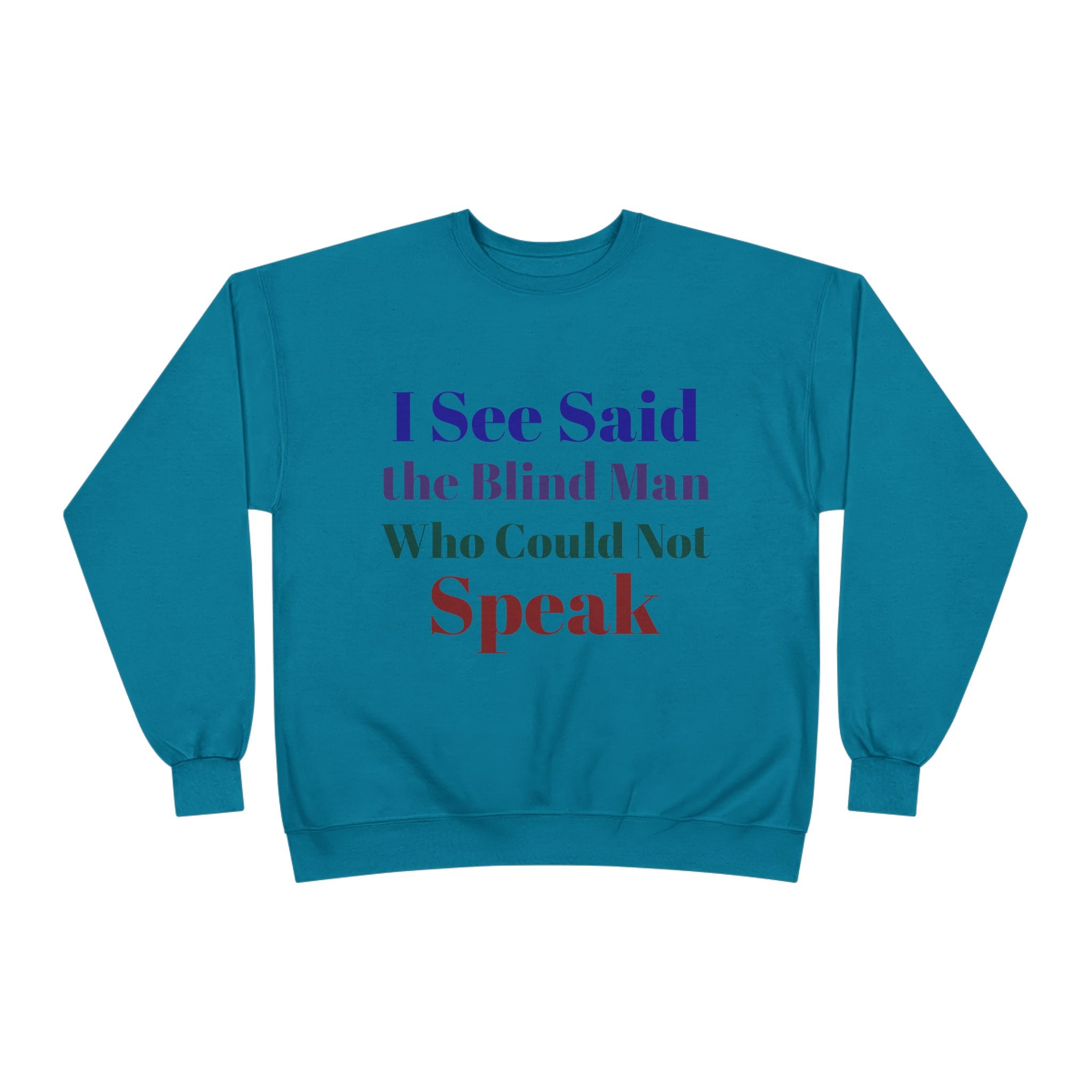 Crewneck Sweatshirt — "I See Said the Blind Man Who Could Not Speak" Text Design