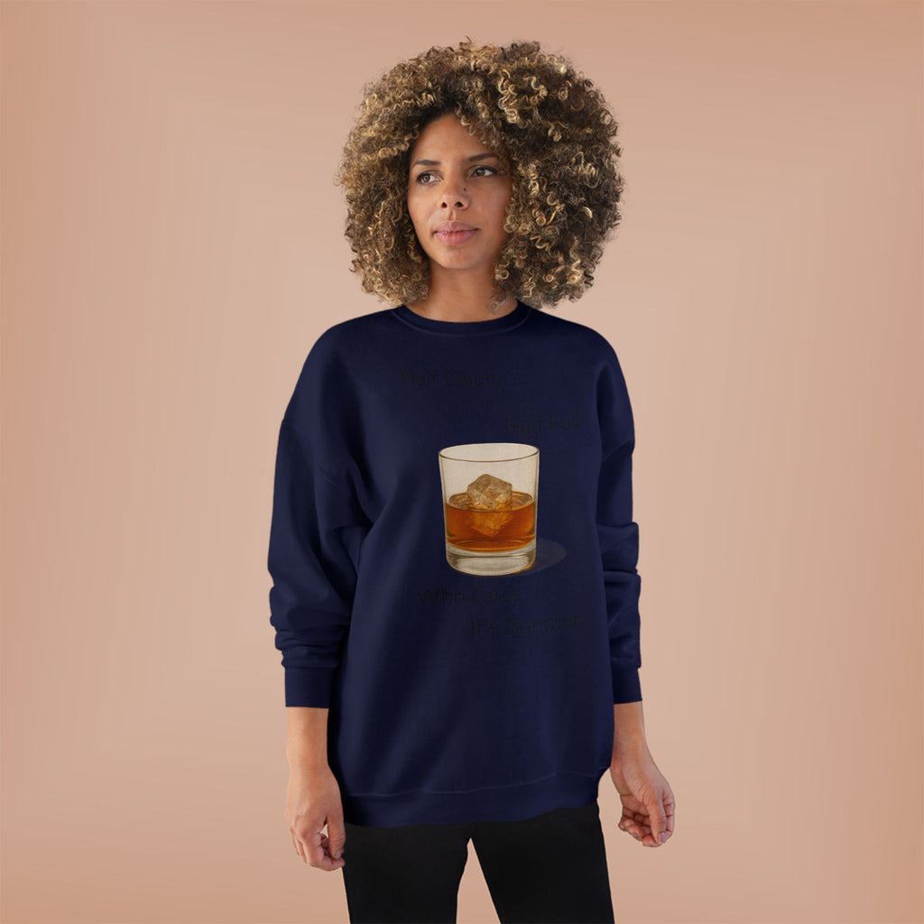 Bourbon Glass Crewneck Sweatshirt — "Half Empty Half Full Who Cares It's Bourbon"