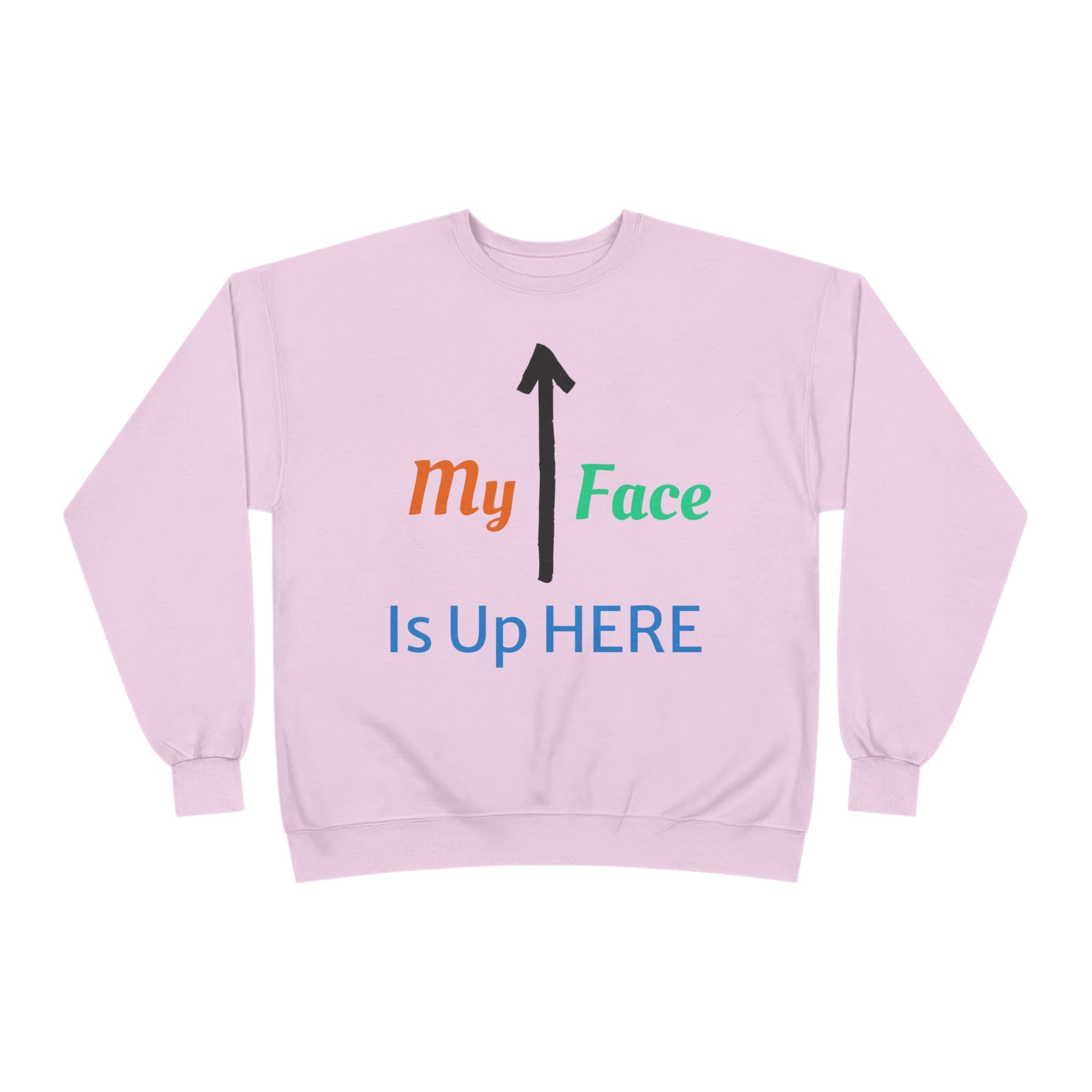 Crewneck Sweatshirt - “My Face Is Up Here” Arrow Graphic
