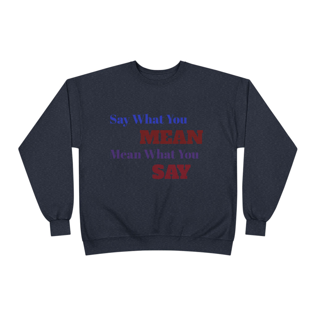 Say What You Mean Mean What You Say Crewneck Sweatshirt