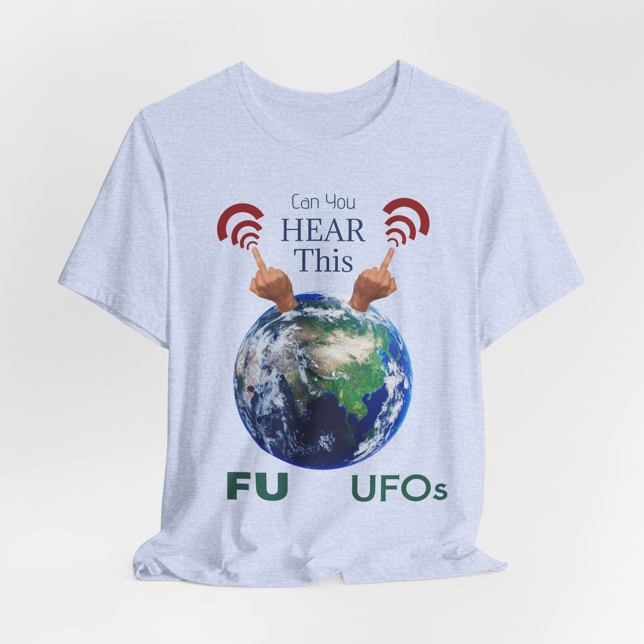 UFOs Tee — "Can't You Hear This?" Earth Graphic Alien Humor T-Shirt