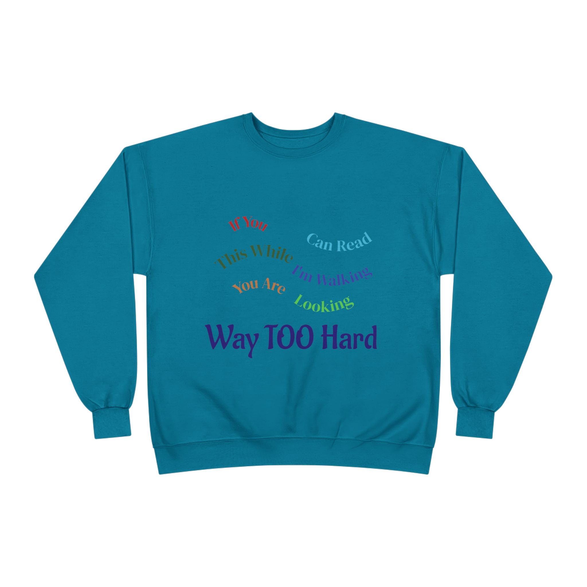 Crewneck Sweatshirt — "Way TOO Hard" Rainbow Text Graphic
