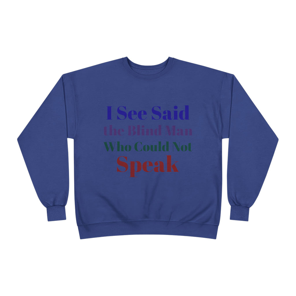 Crewneck Sweatshirt — "I See Said the Blind Man Who Could Not Speak" Text Design