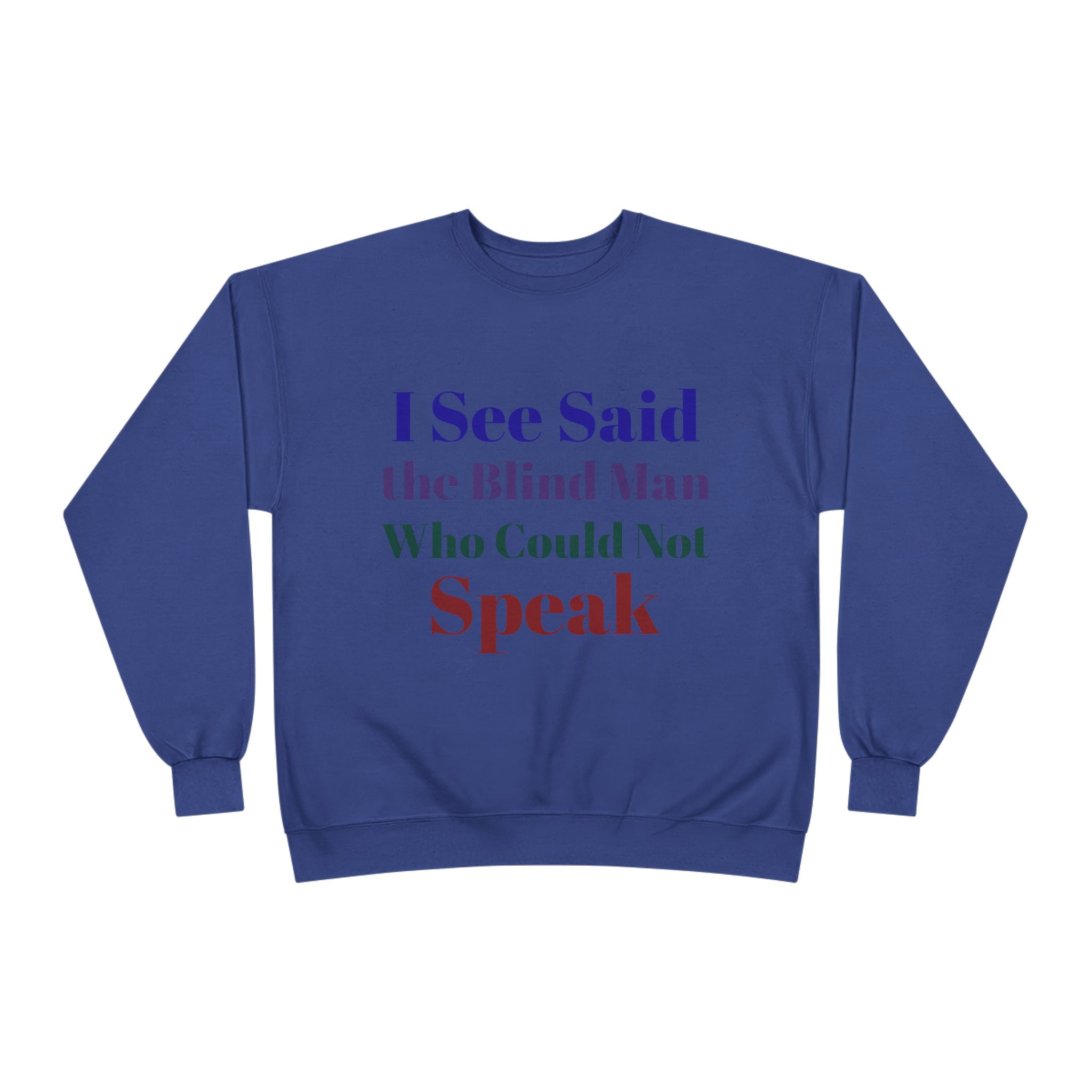 Crewneck Sweatshirt — "I See Said the Blind Man Who Could Not Speak" Text Design