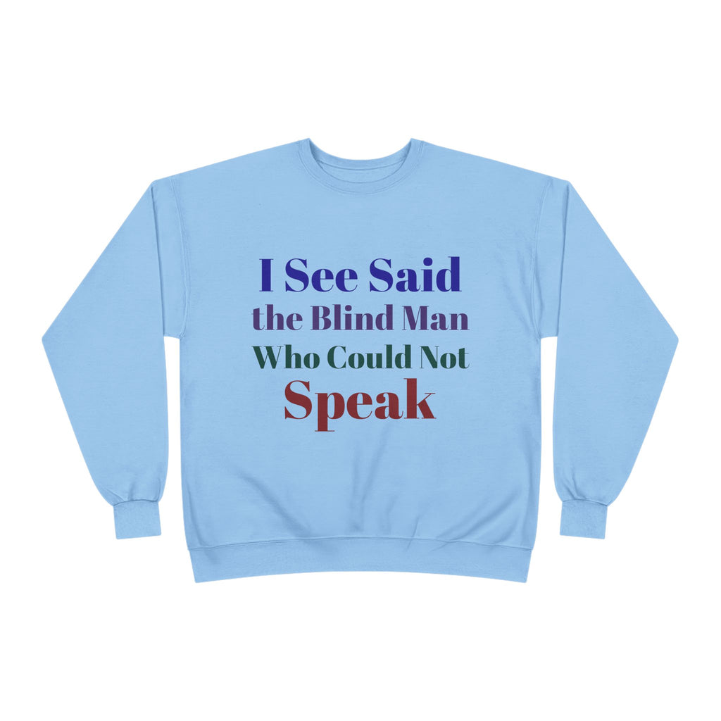 Crewneck Sweatshirt — "I See Said the Blind Man Who Could Not Speak" Text Design