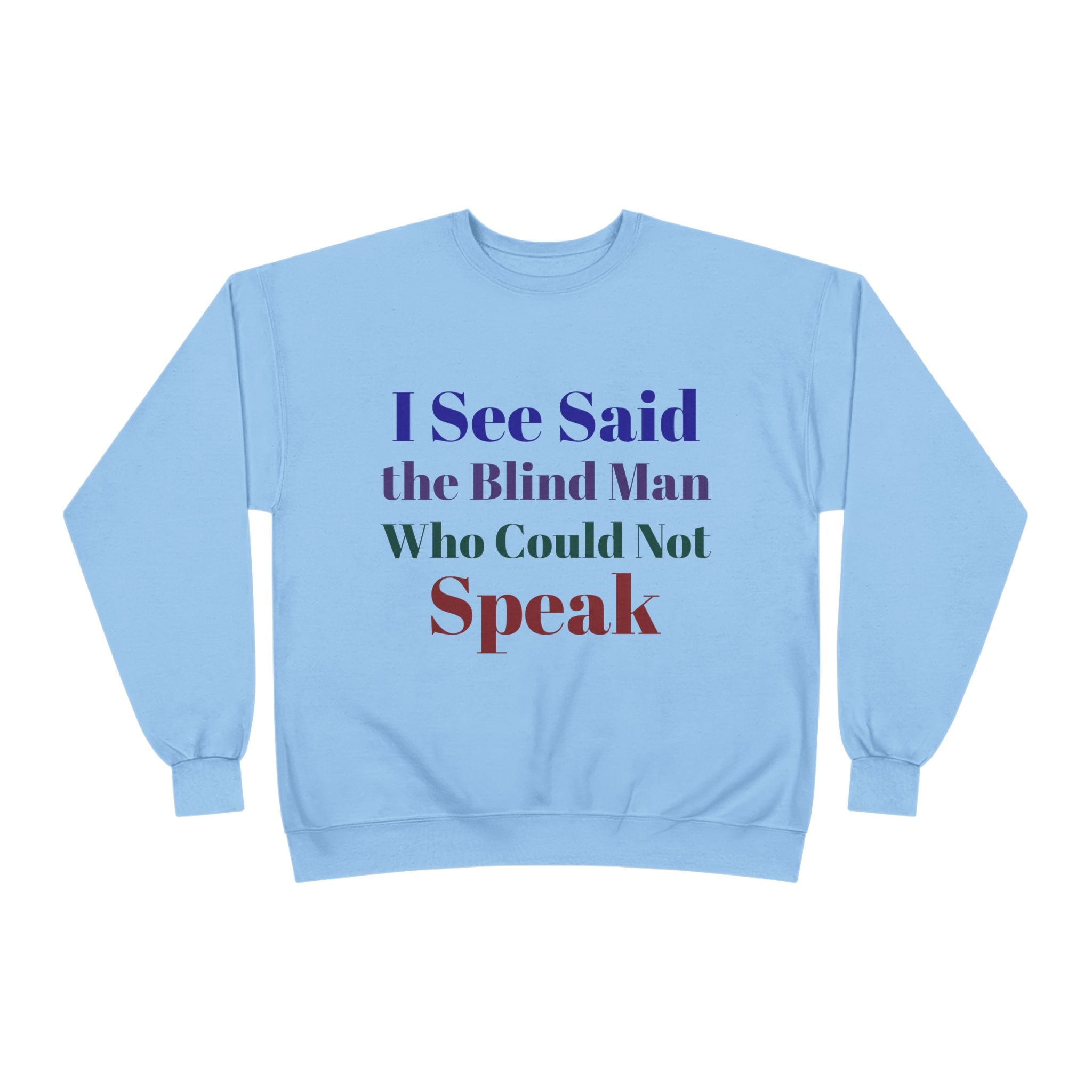 Crewneck Sweatshirt — "I See Said the Blind Man Who Could Not Speak" Text Design