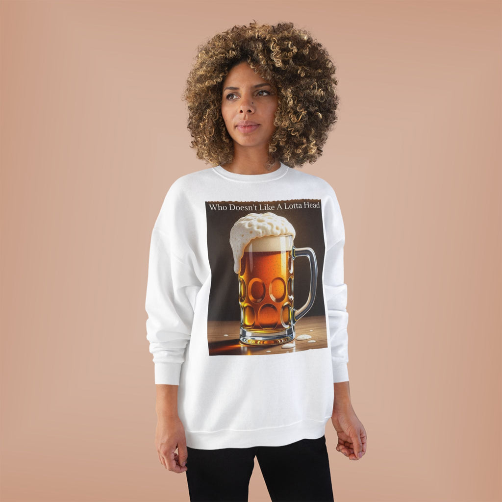 Beer Mug Crewneck Sweatshirt — "Who Doesn't Like A Lotta Head" Graphic