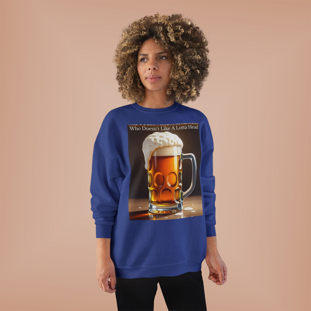 Beer Mug Crewneck Sweatshirt — "Who Doesn't Like A Lotta Head" Graphic