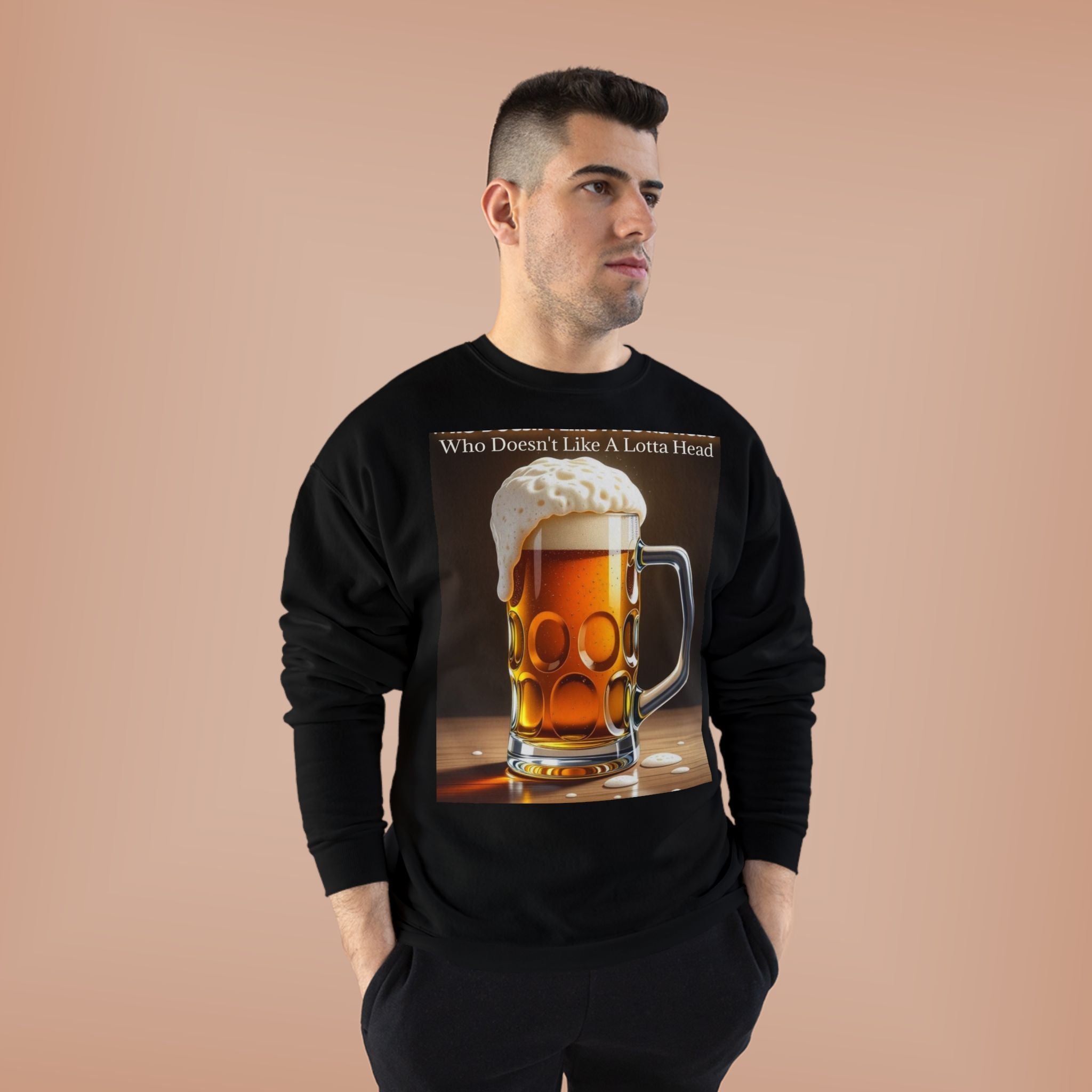 Beer Mug Crewneck Sweatshirt — "Who Doesn't Like A Lotta Head" Graphic