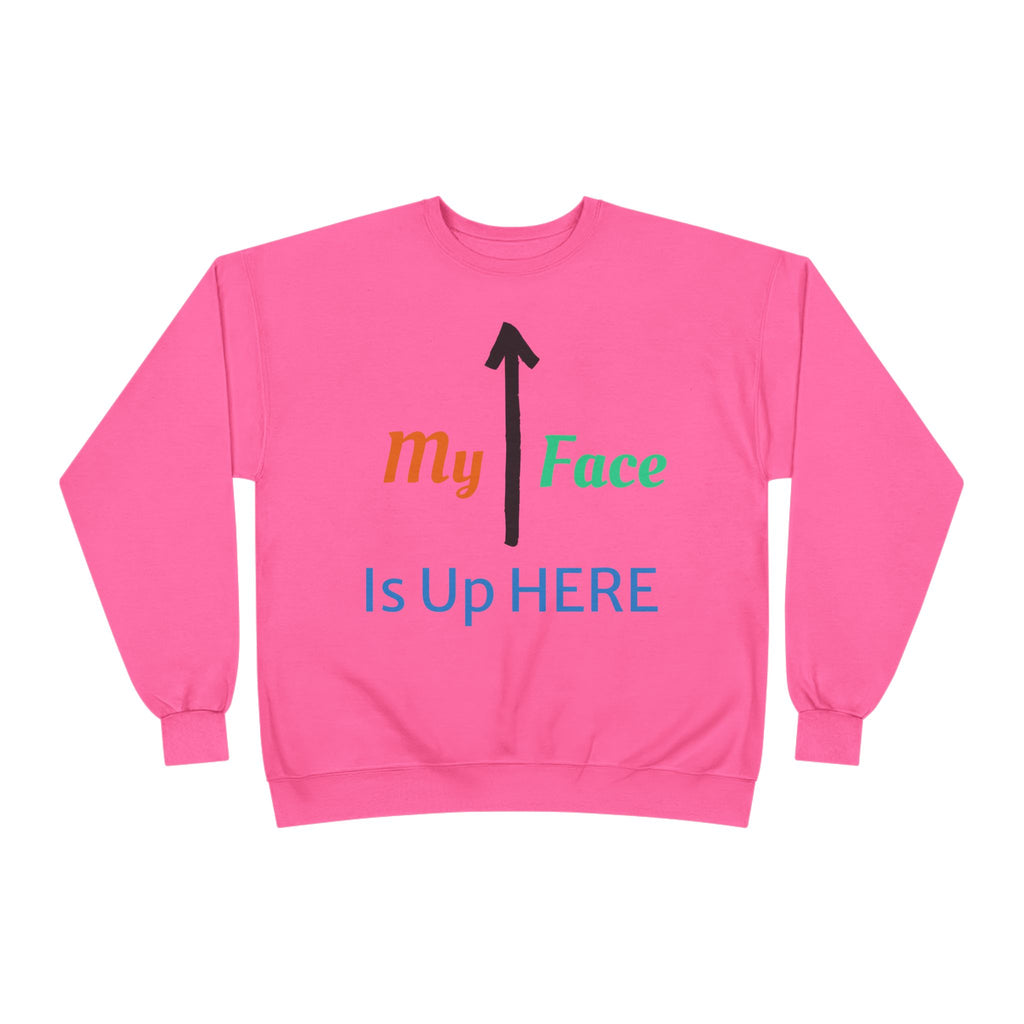 Crewneck Sweatshirt - “My Face Is Up Here” Arrow Graphic