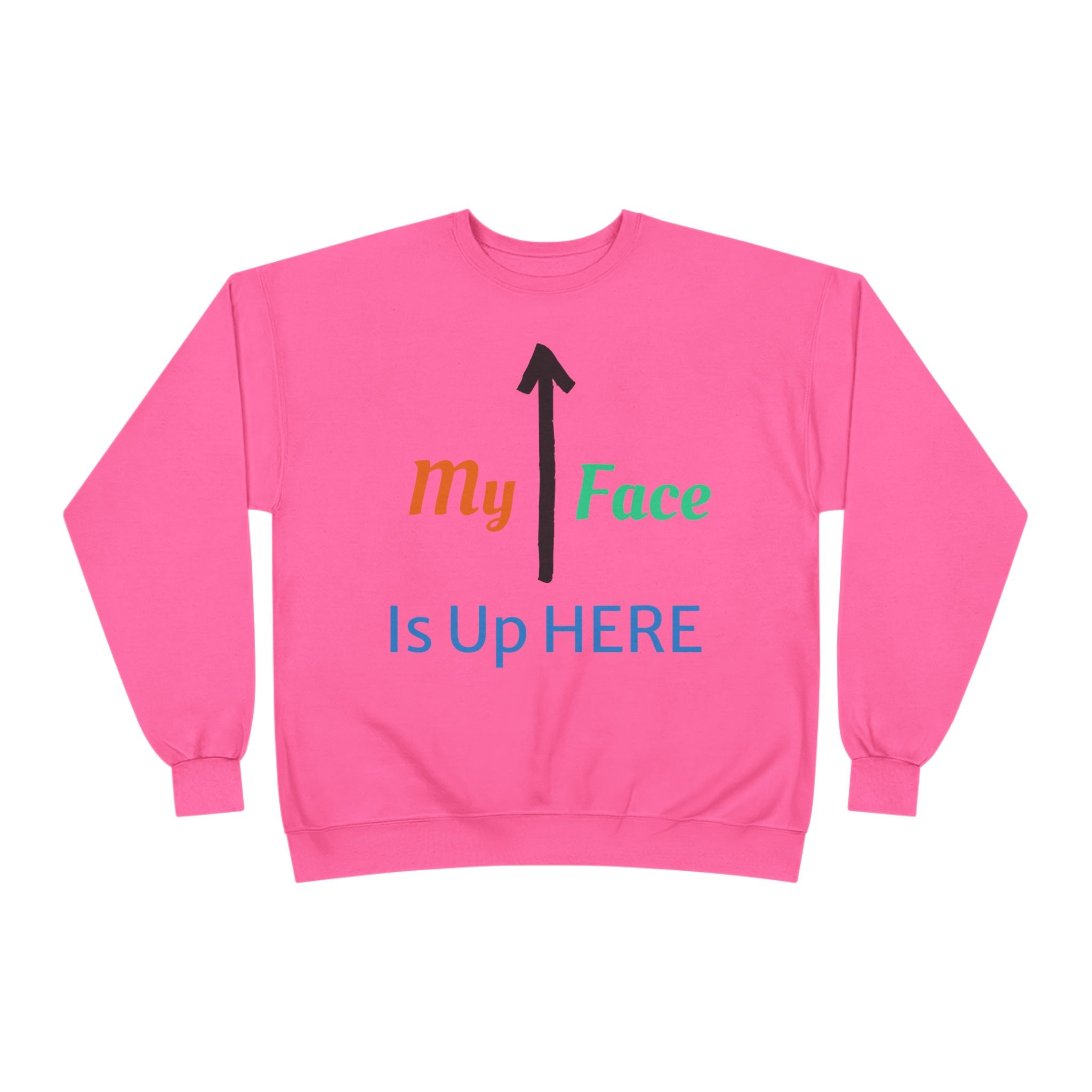 Crewneck Sweatshirt - “My Face Is Up Here” Arrow Graphic