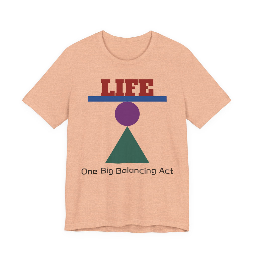 Life One Big Balancing Act T‑Shirt